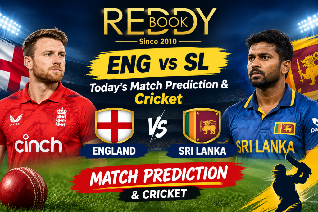 ENG vs SL Today’s Match Prediction & Cricket – Reddy Anna
