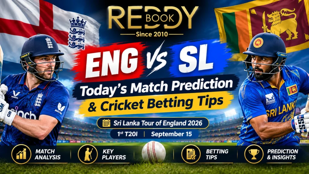 ENG vs SL Today’s Match Prediction & Cricket Betting Tips with Reddy Anna: Sri Lanka Tour of England 2026, 1st T20I, September 15