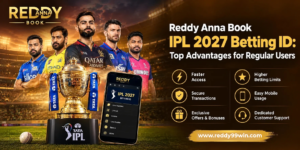 Reddy Anna Book IPL 2027 Betting ID: Top Advantages for Regular Users